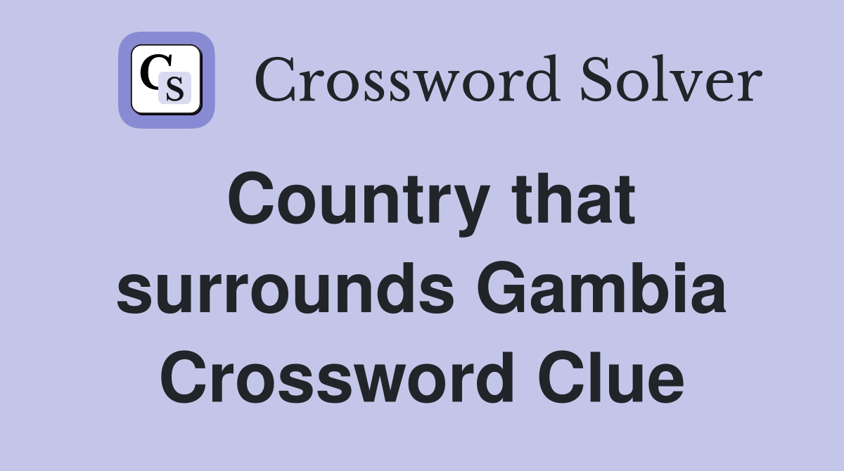 Country that surrounds Gambia Crossword Clue Answers Crossword Solver